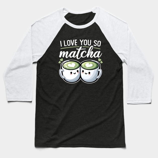 I Love You So Matcha Baseball T-Shirt by DetourShirts